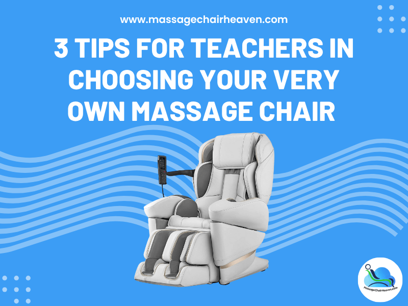 3 Tips for Teachers in Choosing Your Very Own Massage Chair