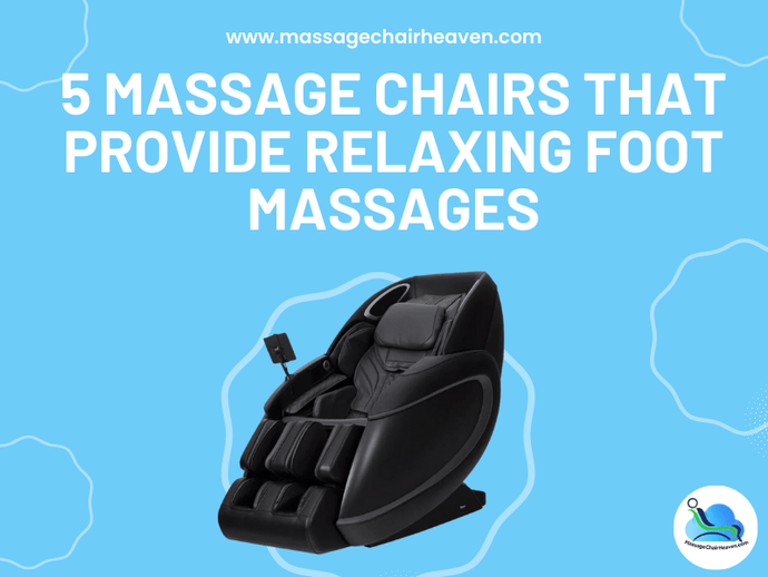 5 Massage Chairs That Provide Relaxing Foot Massages