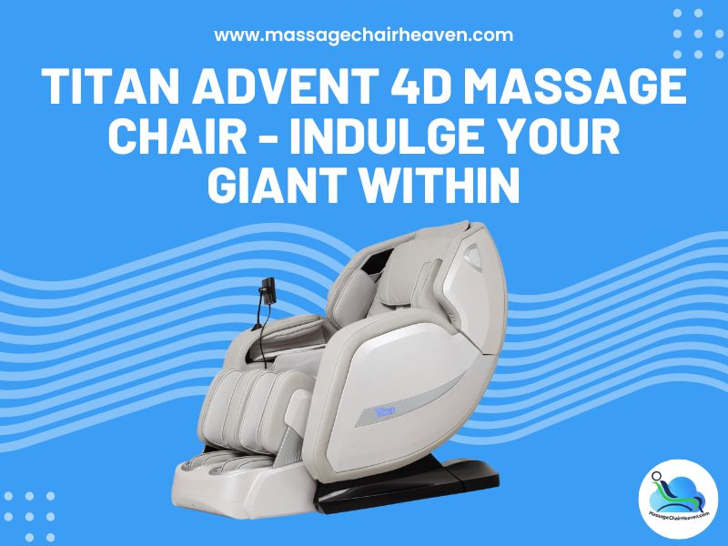 Titan Advent 4D Massage Chair - Indulge Your Giant Within