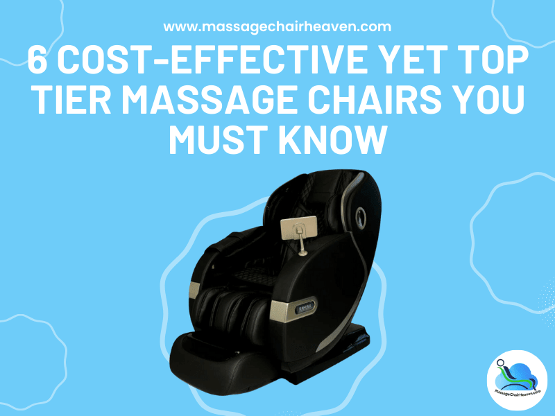 6 Cost-effective Yet Top Tier Massage Chairs You Must Know - Massage Chair Heaven Massage Chair Heaven