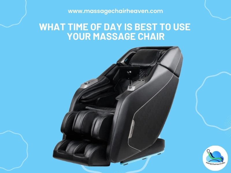 What Time of Day is Best to Use Your Massage Chair Massage Chair Heaven