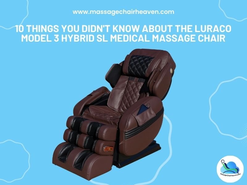 10 Things You Didn't Know About the Luraco Model 3 Hybrid SL Medical Massage Chair - Massage Chair Heaven Massage Chair Heaven