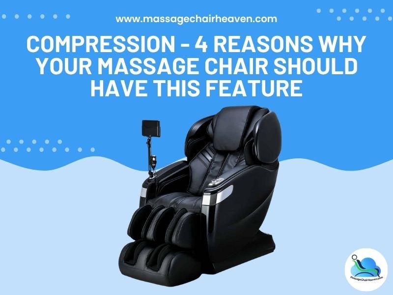 Compression - 4 Reasons Why Your Massage Chair Should Have This Feature - Massage Chair Heaven Massage Chair Heaven