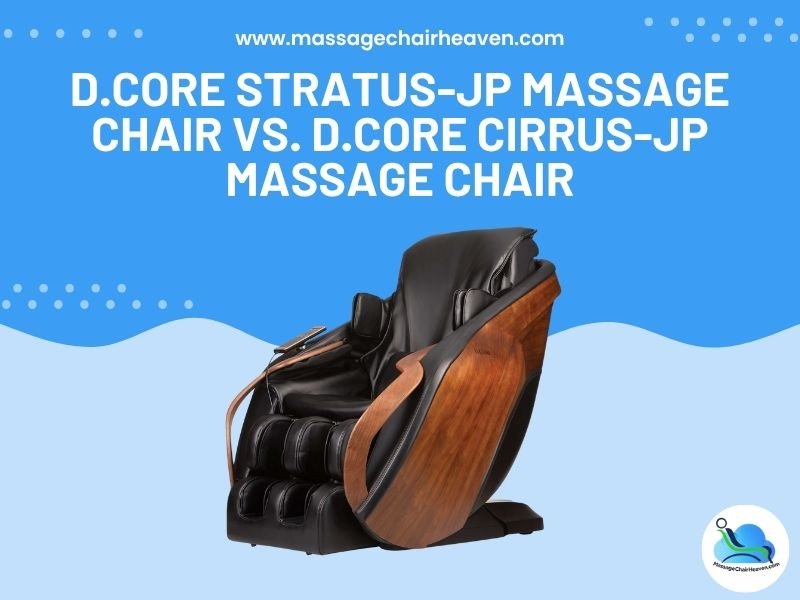 D.Core STRATUS-JP Massage Chair vs. D.Core CIRRUS-JP Massage Chair - Massage Chair Heaven Massage Chair Heaven