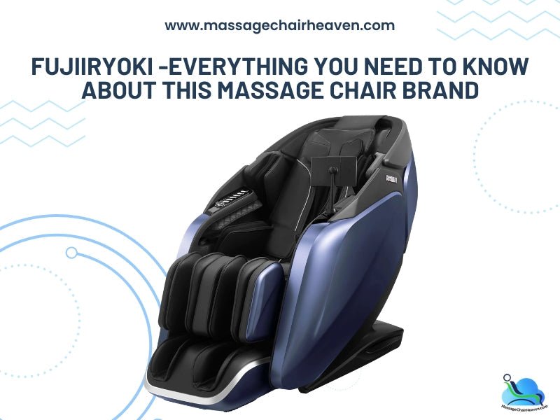Fujiiryoki - Everything You Need to Know About this Massage Chair Brand - Massage Chair Heaven Massage Chair Heaven