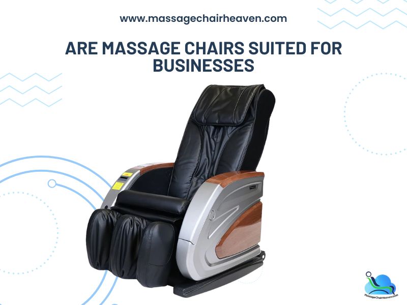 Are Massage Chairs Suited for Businesses Massage Chair Heaven