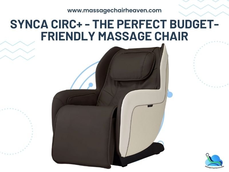 Synca CirC+ - The Perfect Budget-friendly Massage Chair - Massage Chair Heaven Massage Chair Heaven