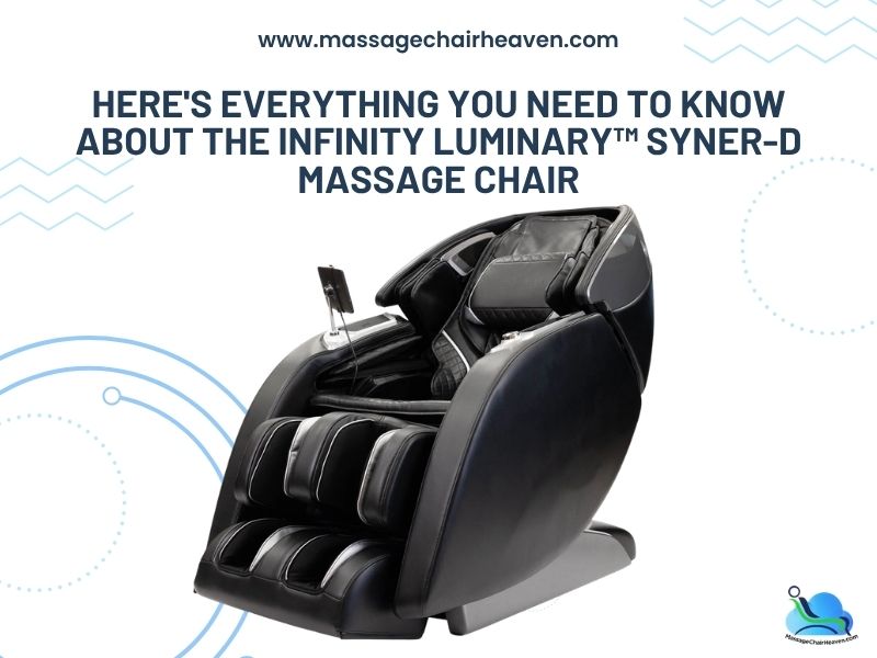 Here's Everything You Need to Know About the Infinity Luminary™ Syner-D Massage Chair Massage Chair Heaven