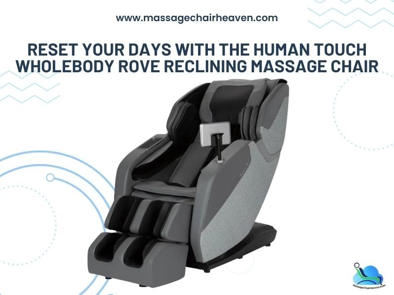 Reset Your Days with the Human Touch WholeBody ROVE Reclining Massage Chair - Massage Chair Heaven Massage Chair Heaven