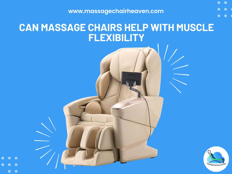 Can Massage Chairs Help with Muscle Flexibility Massage Chair Heaven