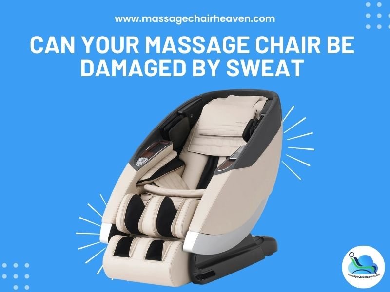 Can Your Massage Chair Be Damaged By Sweat - Massage Chair Heaven Massage Chair Heaven