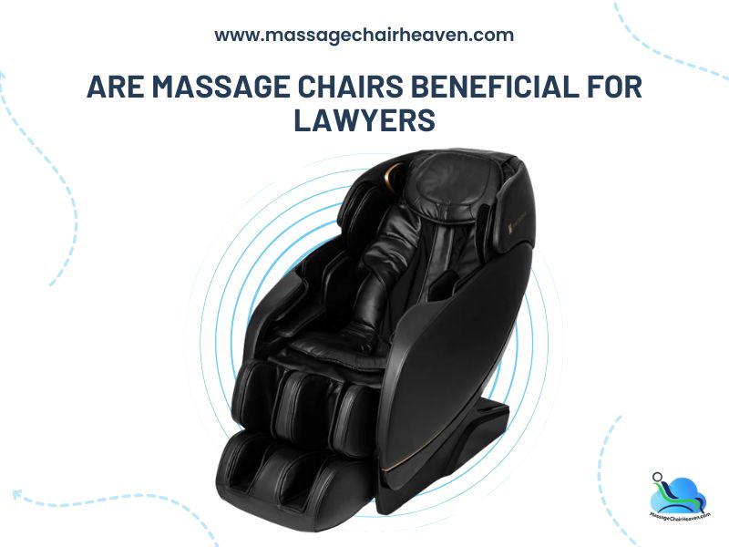 Are Massage Chairs Beneficial for Lawyers Massage Chair Heaven