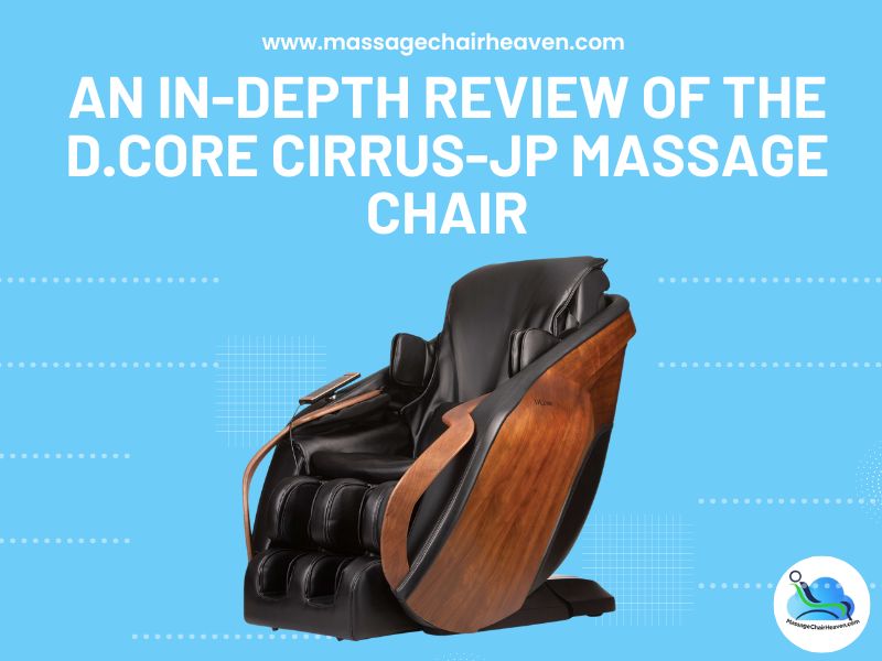 An In-depth Review of the D.Core CIRRUS-JP Massage Chair