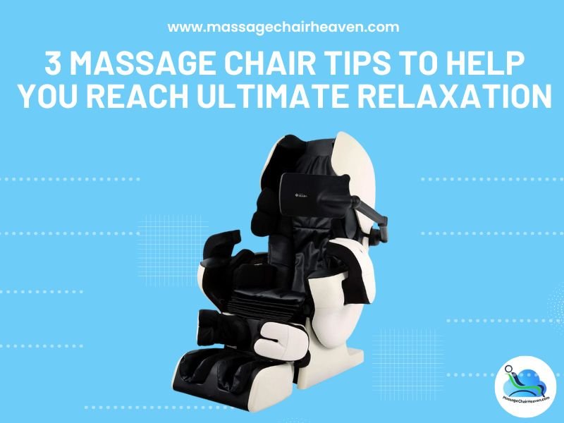 3 Massage Chair Tips to Help You Reach Ultimate Relaxation - Massage Chair Heaven Massage Chair Heaven