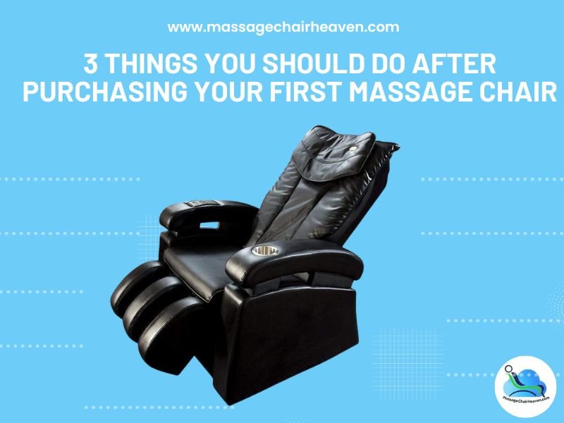 3 Things You Should Do After Purchasing Your First Massage Chair - Massage Chair Heaven Massage Chair Heaven