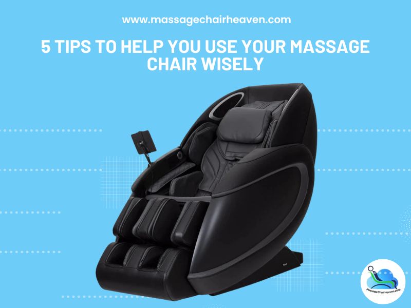 5 Tips to Help You Use Your Massage Chair Wisely Massage Chair Heaven