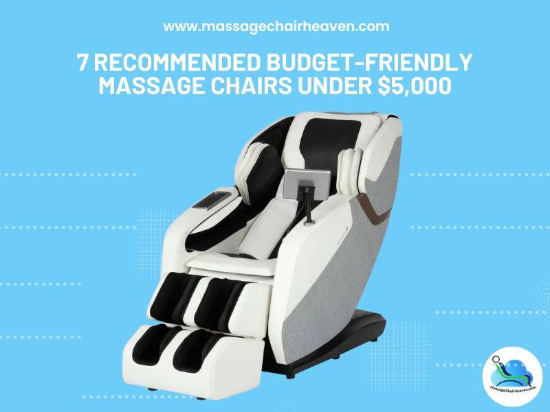 7 Recommended Budget-friendly Massage Chairs Under $5,000 - Massage Chair Heaven Massage Chair Heaven