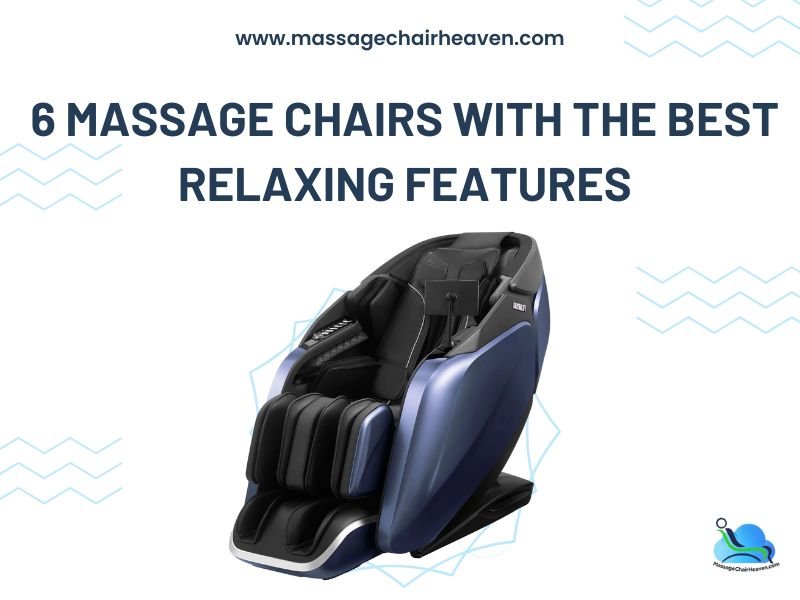 6 Massage Chairs with the Best Relaxing Features - Massage Chair Heaven