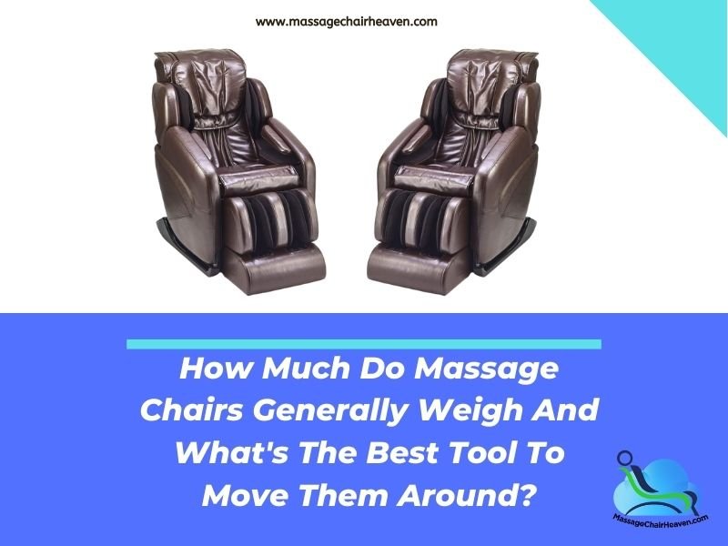 How Much Do Massage Chairs Generally Weigh and What's The Best Tool to Move Them Around