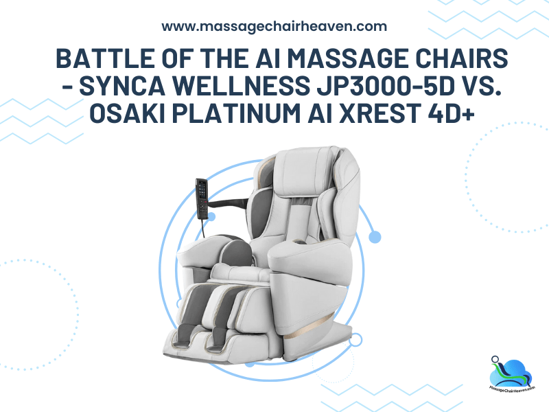 Battle Of the Ai Massage Chairs - Synca Wellness JP3000-5D vs. Osaki Platinum Ai Xrest 4D+