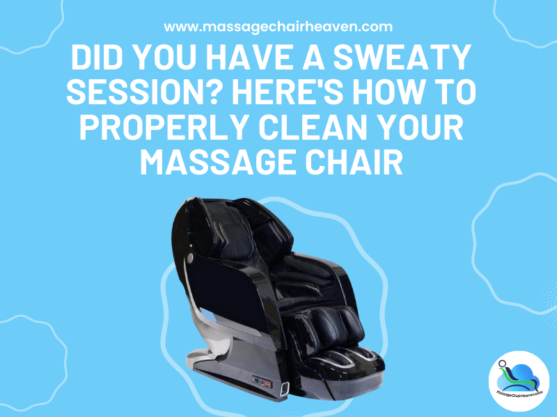 Did You Have a Sweaty Session? - Here's How to Properly Clean Your Massage Chair - Massage Chair Heaven