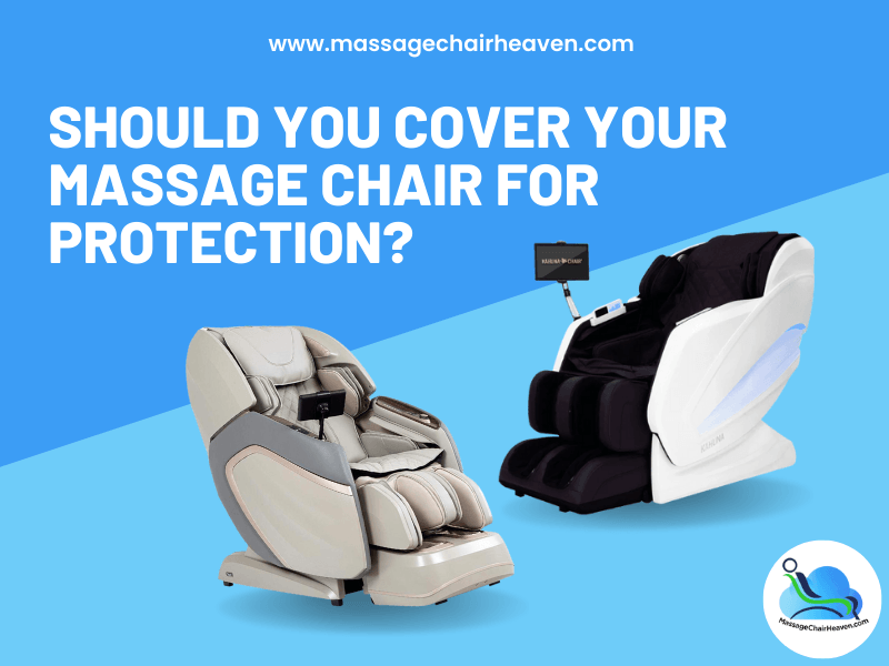 Should You Cover Your Massage Chair for Protection ?