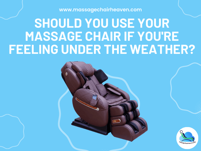 Should You Use Your Massage Chair If You're Feeling Under the Weather ?