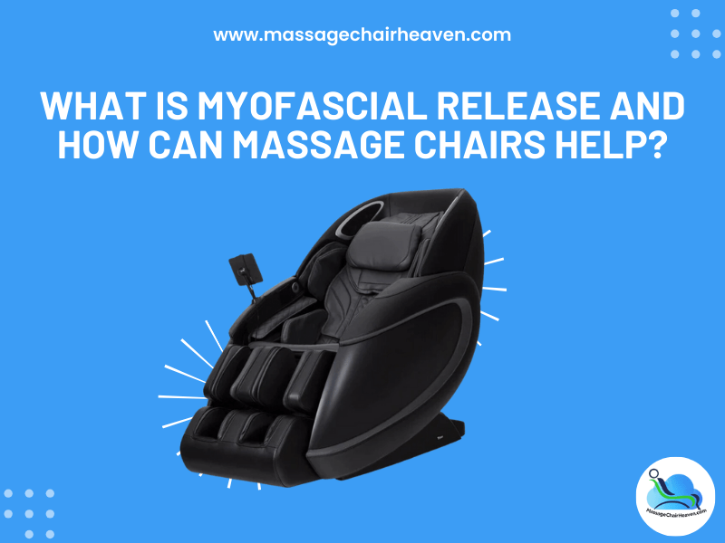 What Is Myofascial Release and How Can Massage Chairs Help ?