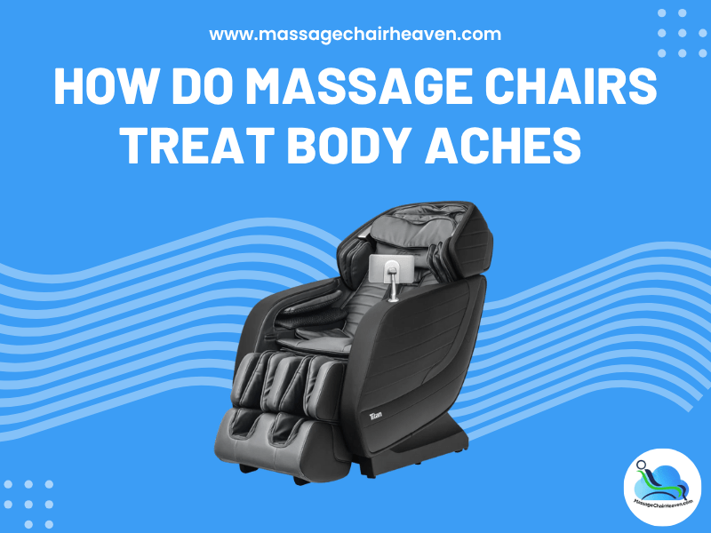 How Do Massage Chairs Treat Body Aches - Massage Chair Heaven