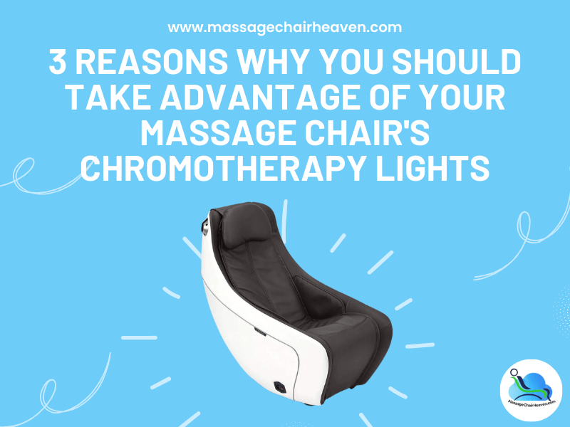 Why You Should Take Advantage of Your Massage Chair's Chromotherapy Lights ?