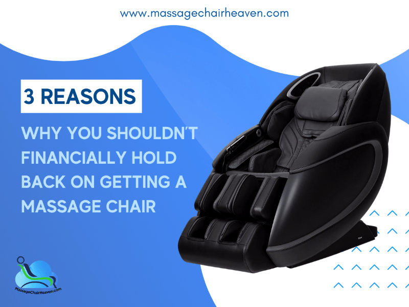 3 Reasons Why You Shouldn’t Financially Hold Back on Getting a Massage Chair - Massage Chair Heaven
