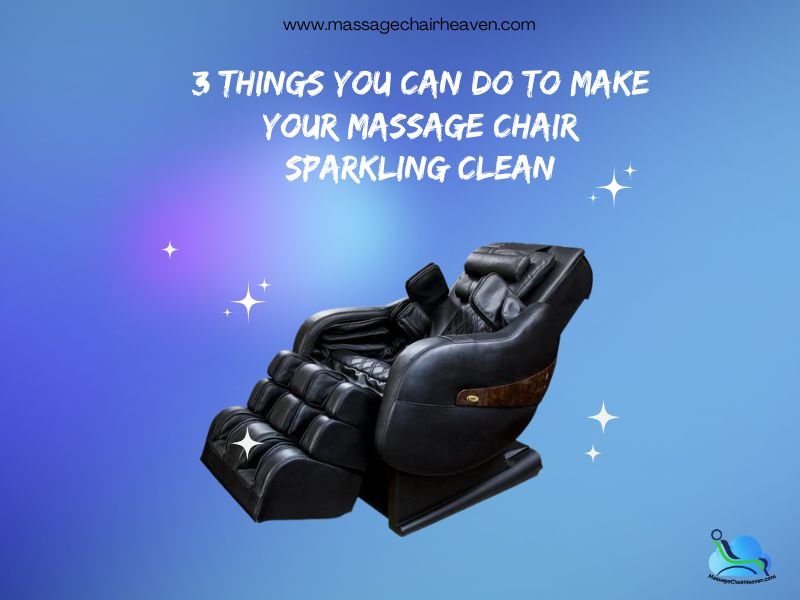 3 Things You Can Do To Keep Your Massage Chair Sparkling Clean - Massage Chair Heaven