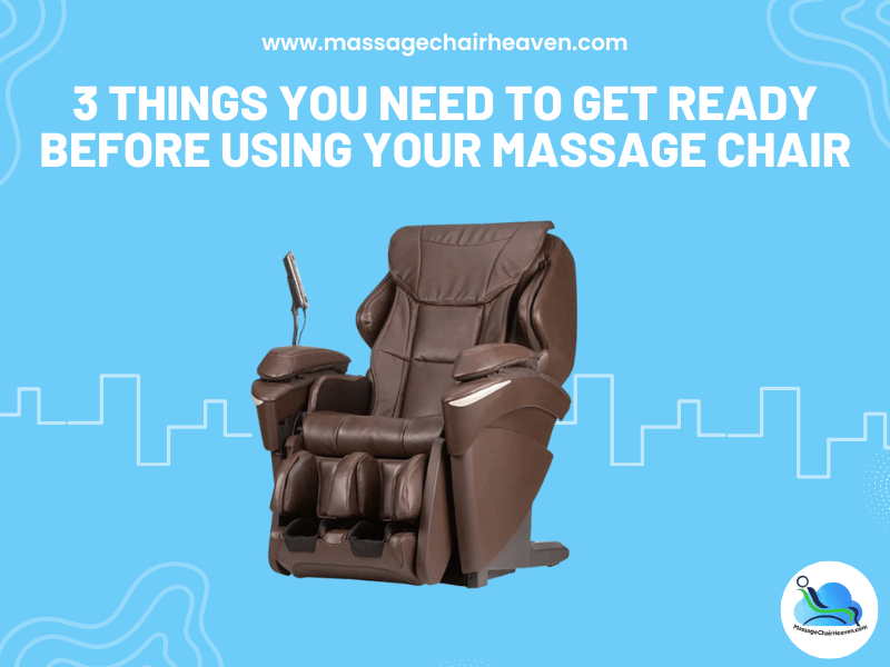 3 Things You Need to Get Ready Before Using Your Massage Chair - Massage Chair Heaven