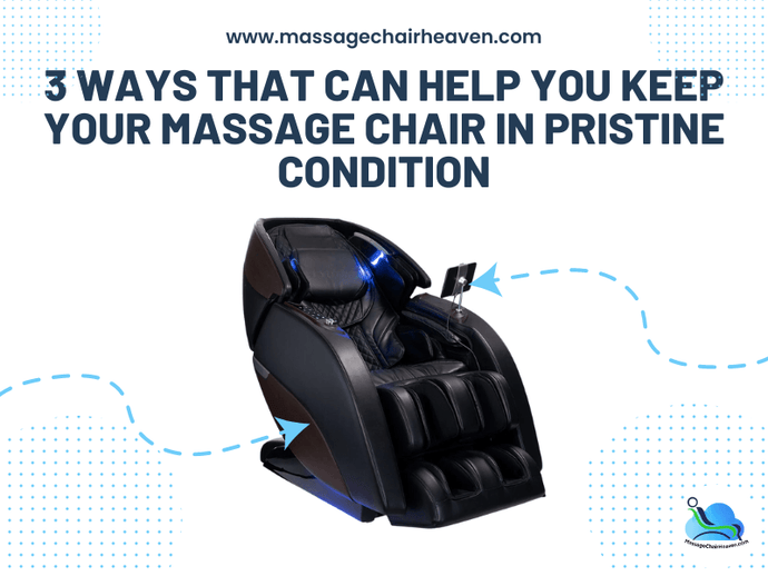3 Ways to Help you Keep Your Massage Chair In Pristine Condition
