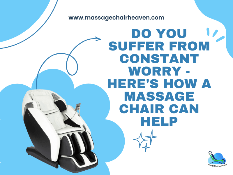 Do You Suffer from Constant Worry - Here's How a Massage Chair Can Help