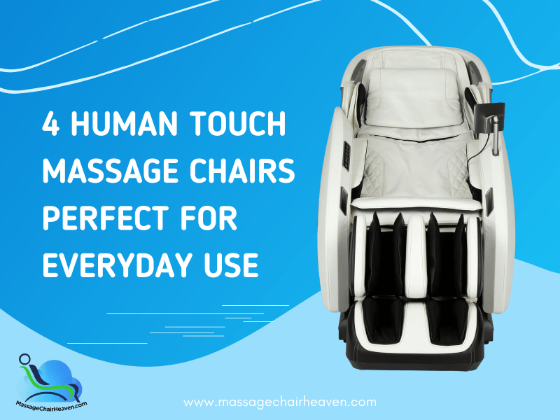 4 Human Touch Massage Chairs Perfect For Everyday Use - Massage Chair Heaven