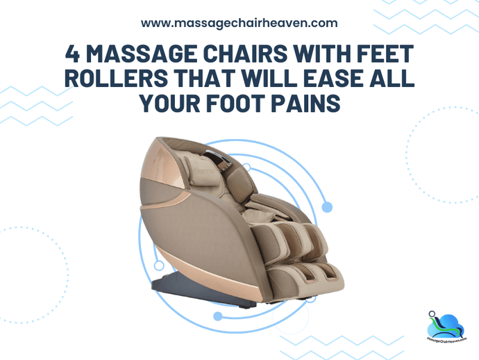4 Massage Chairs with Feet Rollers That Will Ease All Your Foot Pains