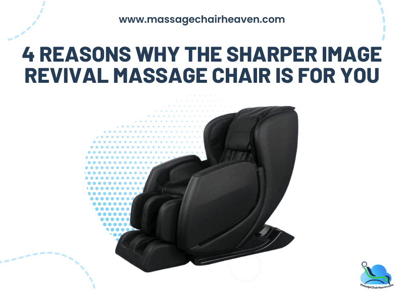 4 Reasons Why The Sharper Image Revival Massage Chair Is For You
