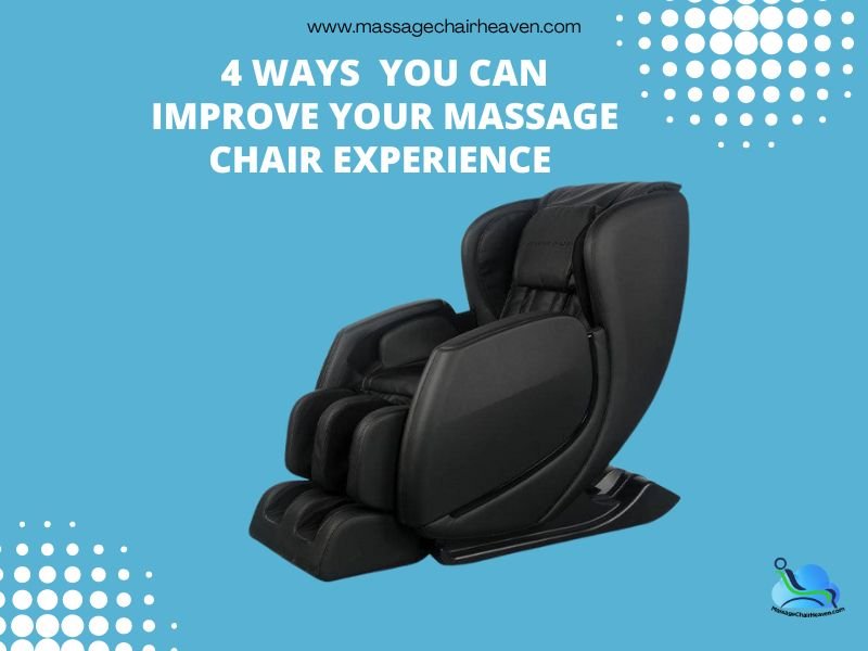 4 Ways You Can Improve Your Massage Chair Experience - Massage Chair Heaven