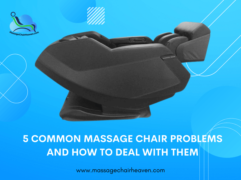 5 Common Massage Chair Problems and How To Deal With Them - Massage Chair Heaven