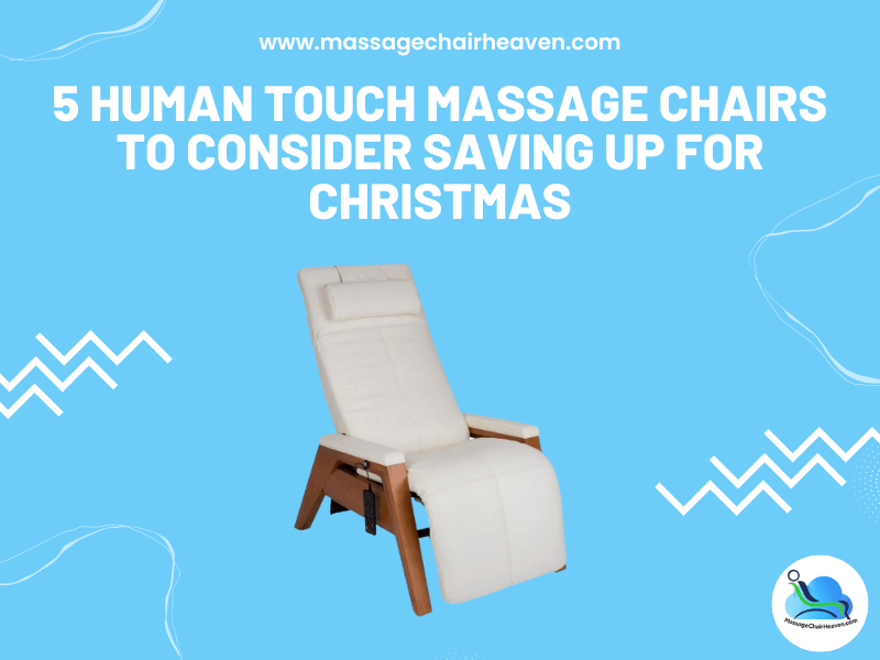 5 Human Touch Massage Chairs to Consider Saving Up for Christmas - Massage Chair Heaven