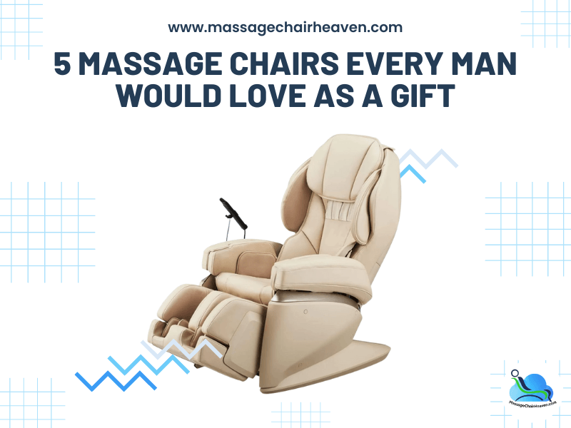 5 Massage Chairs Every Man Would Love as A Gift - Massage Chair Heaven