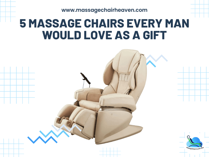 5 Massage Chairs Every Man Would Love as A Gift