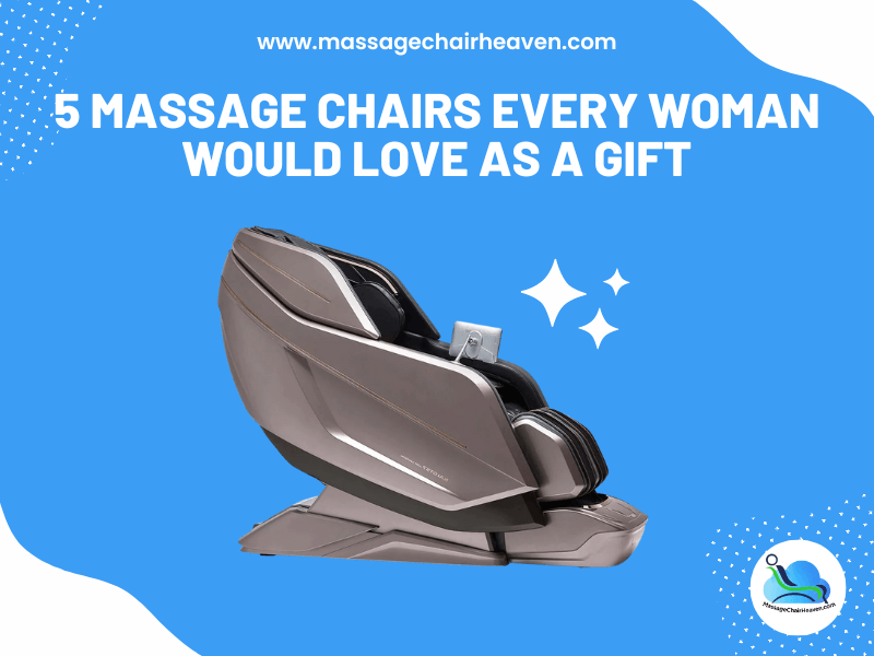 5 Massage Chairs Every Woman Would Love as A Gift - Massage Chair Heaven