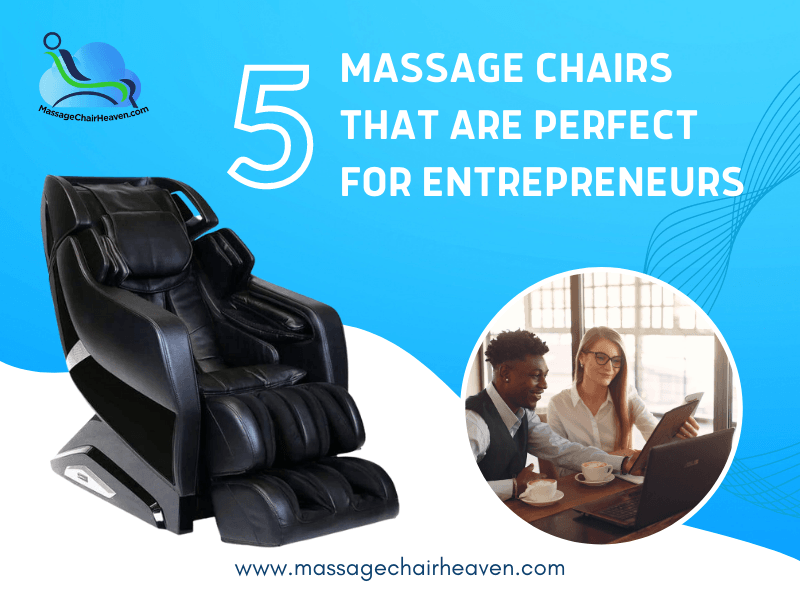 5 Massage Chairs That Are Perfect for Entrepreneurs - Massage Chair Heaven
