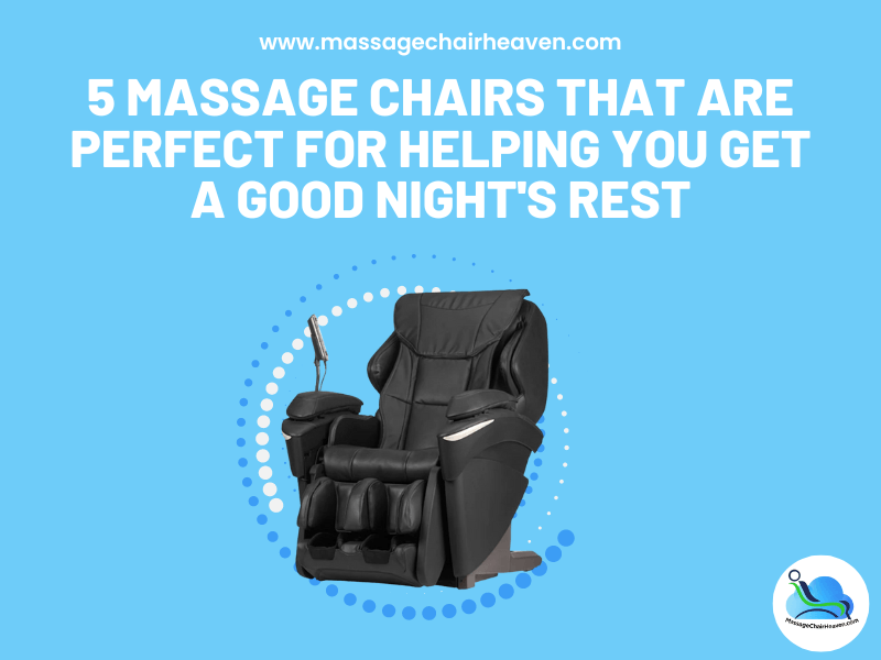 5 Massage Chairs That Are Perfect for Helping You Get a Good Night's Rest - Massage Chair Heaven