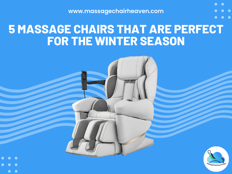 5 Massage Chairs That Are Perfect for The Winter Season - Massage Chair Heaven