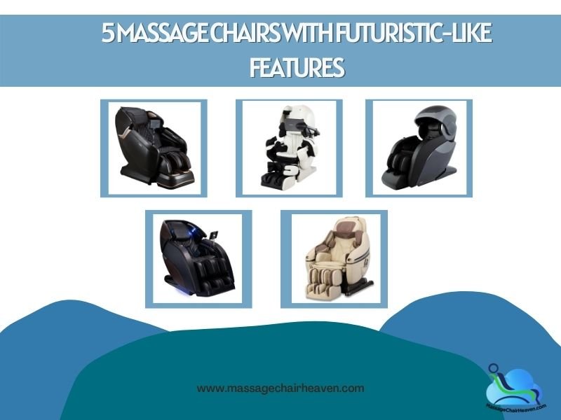 5 Massage Chairs with Futuristic-like Features - Massage Chair Heaven