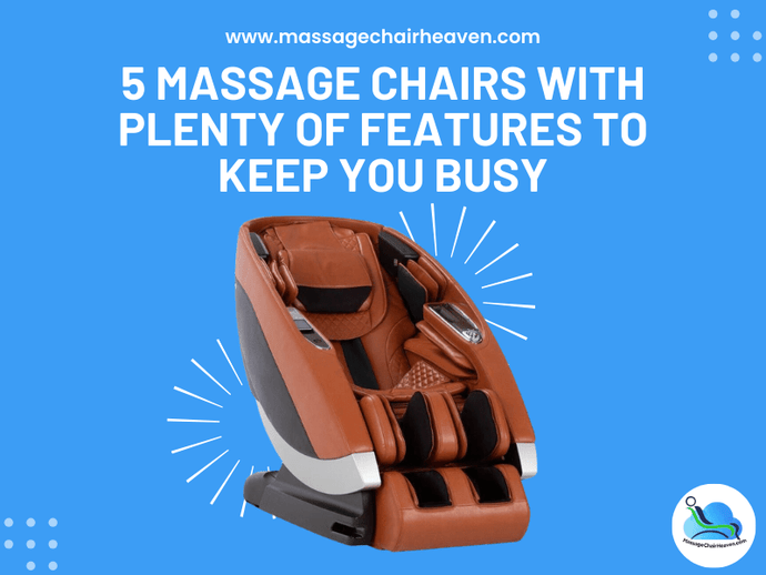 5 Massage Chairs with Plenty of Features to Keep You Busy