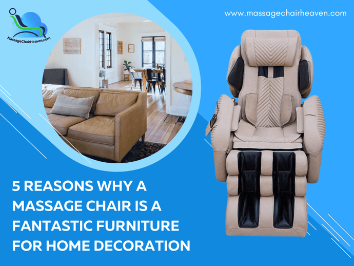 5 Reasons Why a Massage Chair Is a Fantastic Furniture for Home Decoration